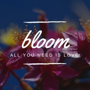 Bloom Bloom on My World.